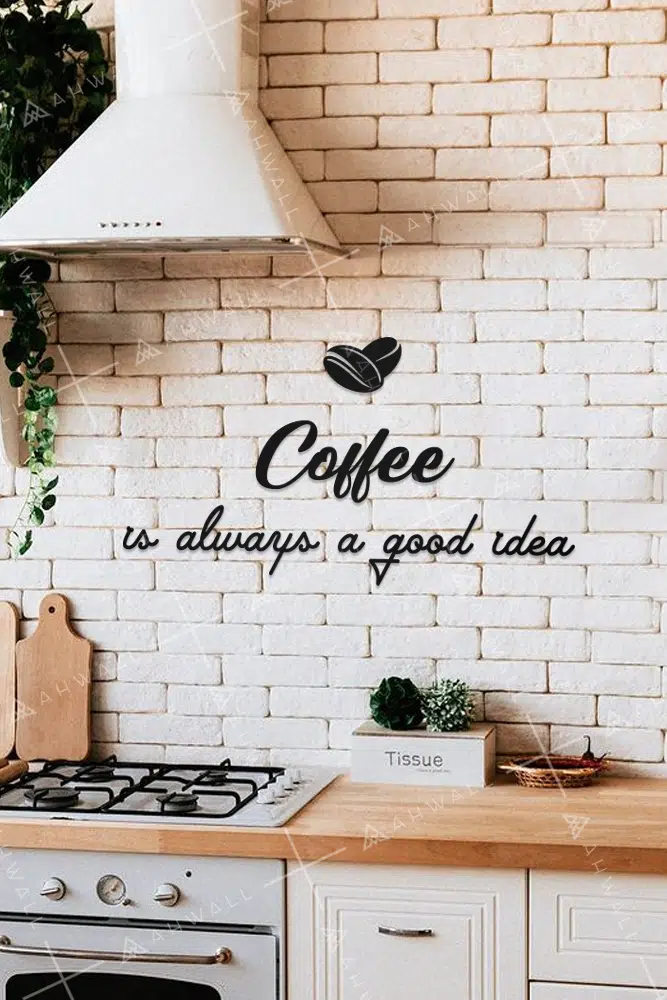 Coffee Is Always A Good Idea Yazılı Dekoratif Ahşap Tablo